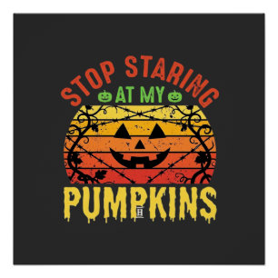 Funny Stop Staring At My Pumpkins Halloween Design Poster