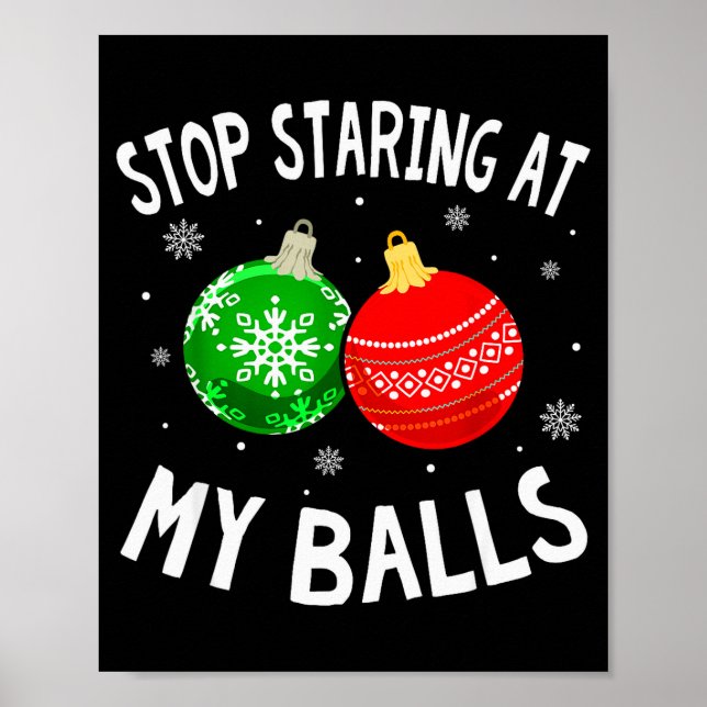 Funny Stop Staring At My Xmas Ornament Christmas  Poster (Front)
