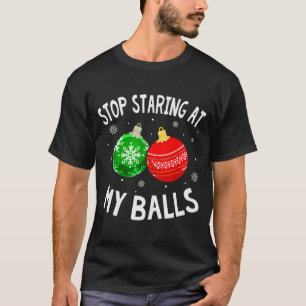 Funny Stop Staring At My Xmas Ornament Christmas T-Shirt