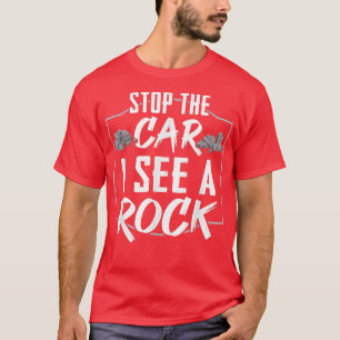 Funny Stop The Car I See A Rock Geologist Rock Hun T-Shirt