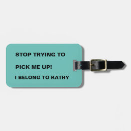 FUNNY STOP TRYING TO PICK ME UP  LUGGAGE TAG