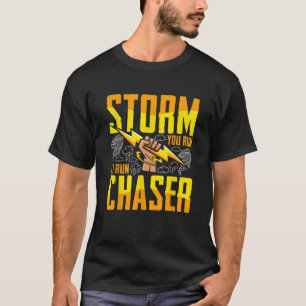 Funny Storm Chaser If I Run You Run Storm Hunter T-Shirt