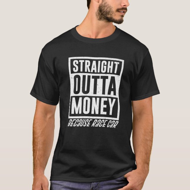 Funny Straight Outta Money Because Race Car Gift M T-Shirt (Front)