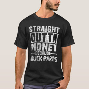 Funny Straight Outta Money Because Truck Parts Gif T-Shirt