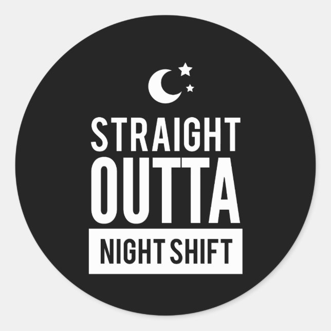 Funny Straight OUTTA Night Shift Print Classic Round Sticker (Front)