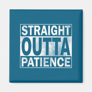 Funny Straight Outta Patience Magnet