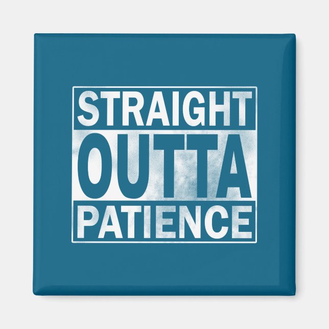 Funny Straight Outta Patience  Magnet (Front)