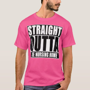Funny Straight Outta The Nursing Home T-Shirt