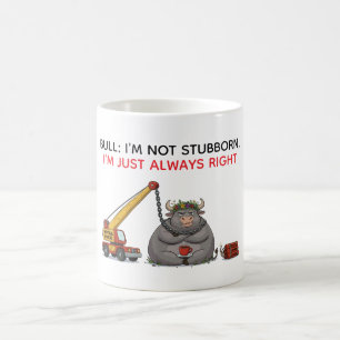 Funny Stubborn Bull Quote - I'm Always Right Humou Coffee Mug