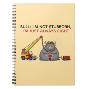 Funny Stubborn Bull Quote - I'm Always Right Humou Notebook