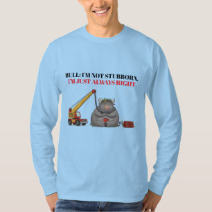 Funny Stubborn Bull Quote - I'm Always Right Humou T-Shirt