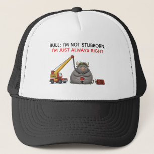 Funny Stubborn Bull Quote - I'm Always Right Humou Trucker Hat