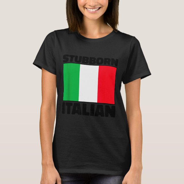 Funny Stubborn Italian Pride Italy Flag Italia For T-Shirt (Front)