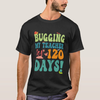 Funny Student Bugging My Teacher for 120 Days Scho T-Shirt