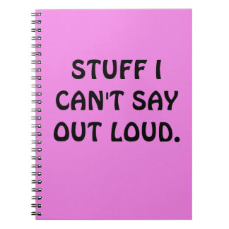 Funny "STUFF I CAN'T SAY OUT LOUD" Notebook