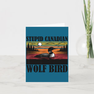 Funny Stupid Canadian Wolf Bird Loon Card