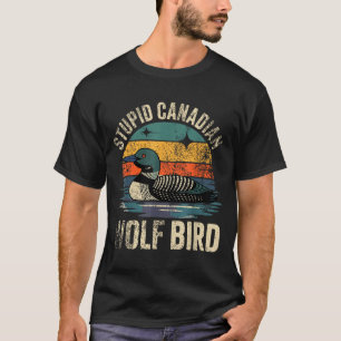Funny stupid canadian wolf bird loon hockey T-Shirt