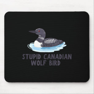 Funny stupid canadian wolf bird loon mouse mat