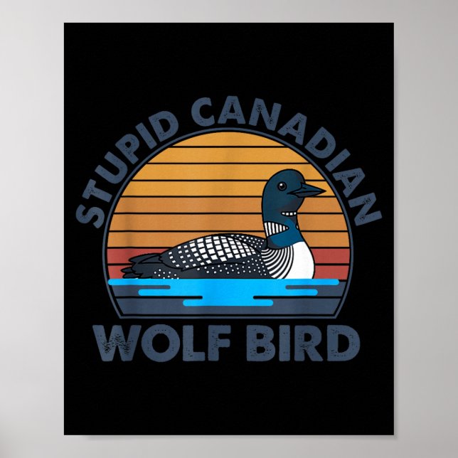 Funny Stupid Canadian Wolf Bird Loon Poster (Front)