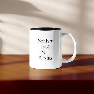 Funny stylish 'Neither fast nor furious' mug