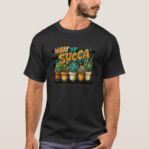 Funny Succulent Pun What Up Succa Gardener Cactus T-Shirt