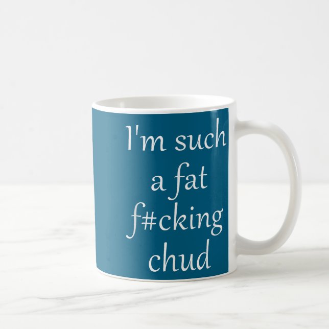 Funny Such Fat Fcking Chud Self Coffee Mug (Right)