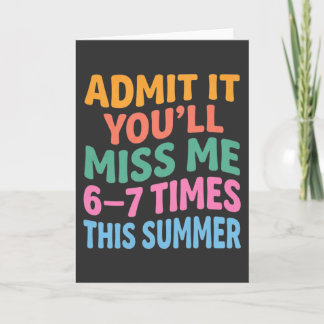 Funny Summer Vacation Admit It You’ll Miss Me 6-7 Card