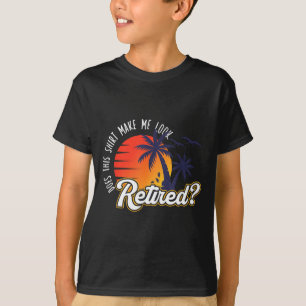 Funny Summer Vacation Does This Make Look Retired T-Shirt