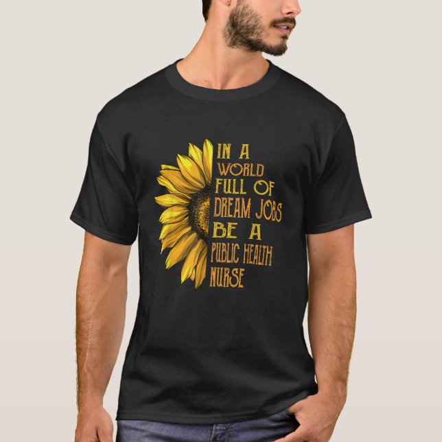 Funny Sunflowers Public Health Nurses T-Shirt (Front)