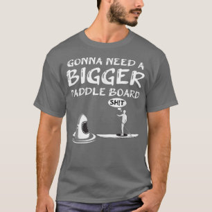 Funny SUP Stand Up Paddle Board Bigger Shark Ocean T-Shirt