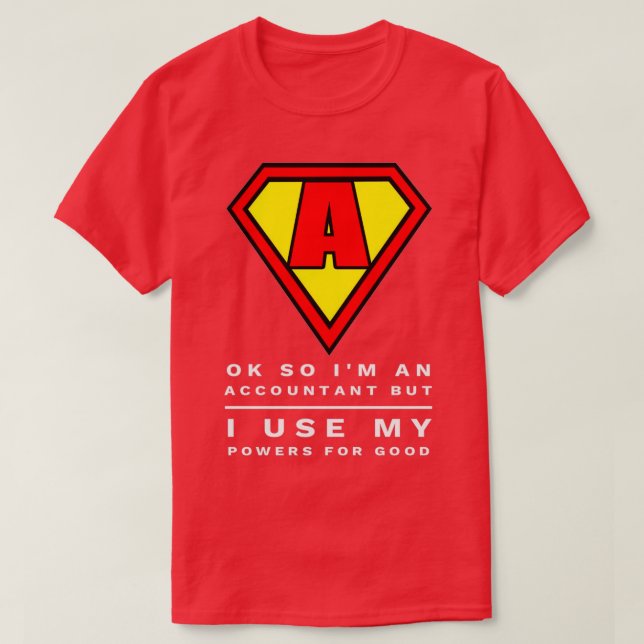 Funny Super Accountant amp CPA Use Power for Good  T-Shirt (Design Front)