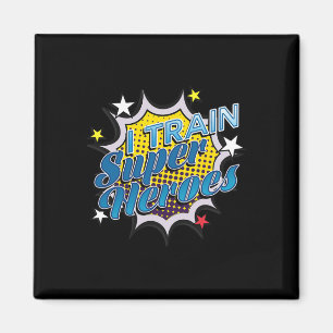 Funny Superhero T - I Train Super Heroes  Magnet