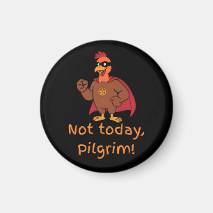Funny Superhero Turkey Not Today Pilgrim Magnet
