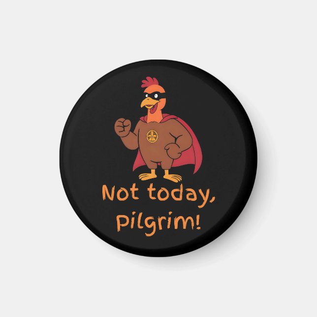 Funny Superhero Turkey Not Today Pilgrim Magnet (Front)
