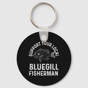 Funny Support Your Local Bluegill Fisherman Fishin Key Ring