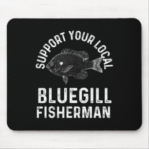 Funny Support Your Local Bluegill Fisherman Fishin Mouse Mat