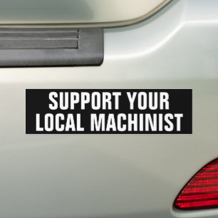 Funny Support Your Local Machinist Bumper Sticker