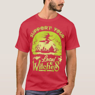 Funny Support Your Local Witches, Halloween Costum T-Shirt