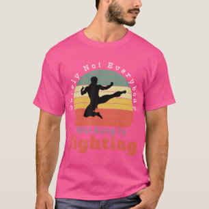 Funny Surely Not Everybody Was Kung Fu Fighting T-Shirt