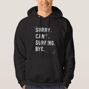 Funny Surf Surfing Lovers Gifts Sorry Cant Surfing Hoodie