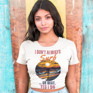 🌊  Funny Surfer 🌴 Don't always Surf, oh wait (F) T-Shirt