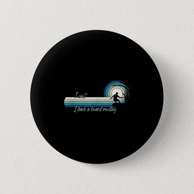 Funny Surfer I Can't I Have A Board Meeting Surfbo 6 Cm Round Badge (Front)
