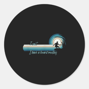 Funny Surfer I Can't I Have A Board Meeting Surfbo Classic Round Sticker