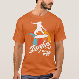 Funny Surfer Saying Surfing Water Wet T-Shirt