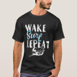 Funny Surfing  Wake Surf Repeat T-Shirt<br><div class="desc">Funny Surfing  Wake Surf Repeat</div>