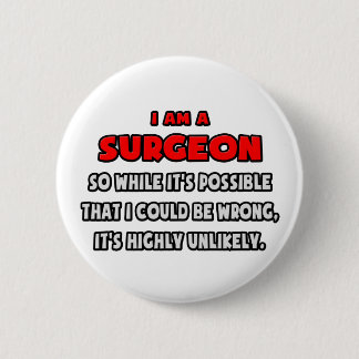 Funny Surgeon .. Highly Unlikely 6 Cm Round Badge