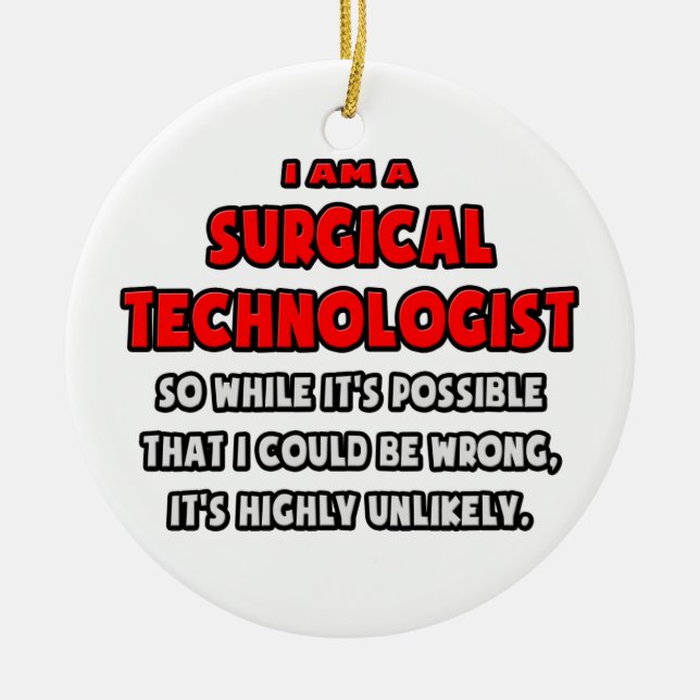 Funny Surgical Technologist .. Highly Unlikely Ceramic Tree Decoration (Front)