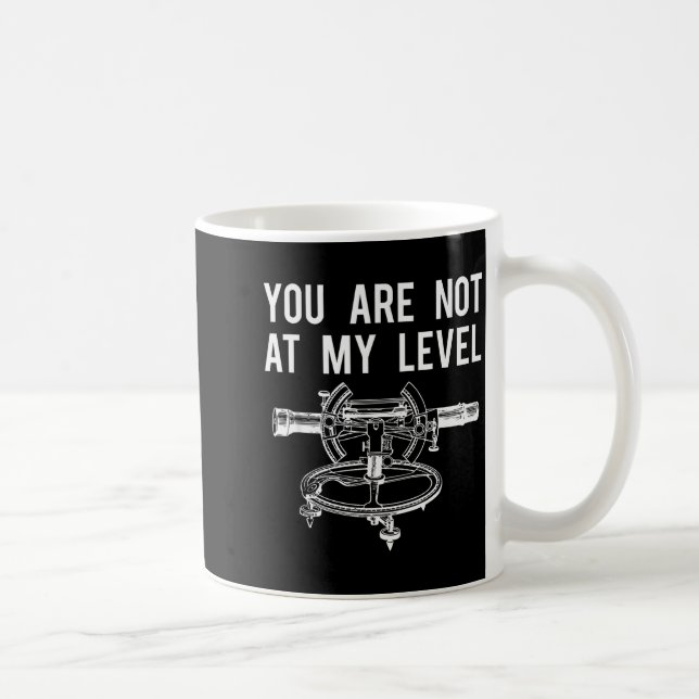 Funny Surveyor Shirt, Not At My Level Land Surveyi Coffee Mug (Right)