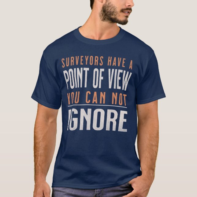 Funny Surveyors Have  A Point Of View Cartographer T-Shirt (Front)