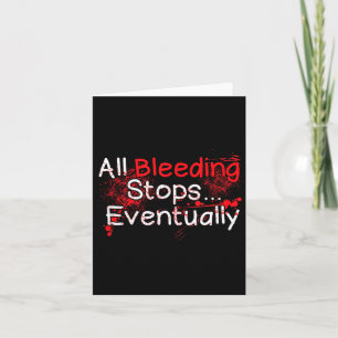 Funny Survival Quote - Bleeding Stops Eventually Card